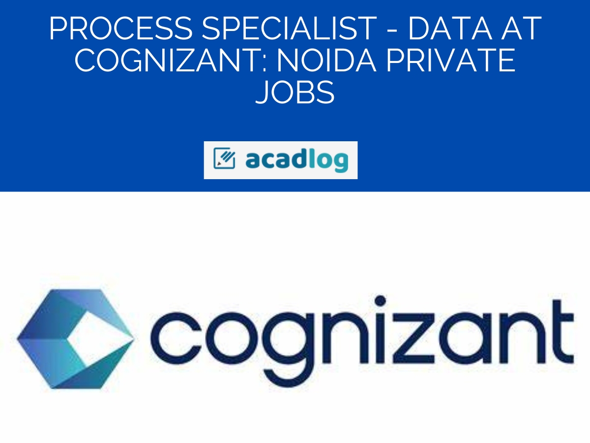 Process Specialist – Data at Cognizant: Noida Private Jobs