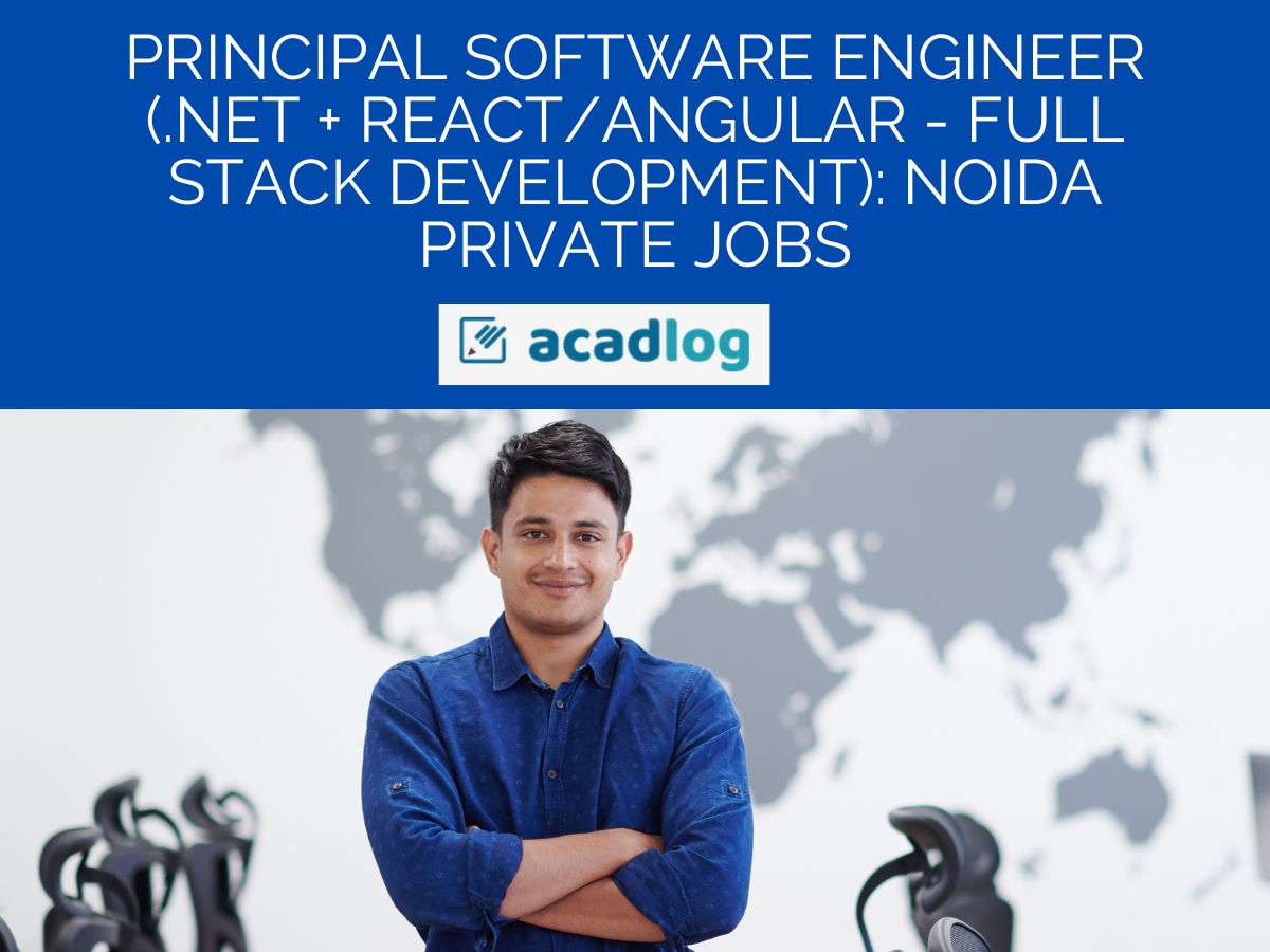 Principal Software Engineer (.Net + React/Angular – Full Stack Development): Noida Private Jobs