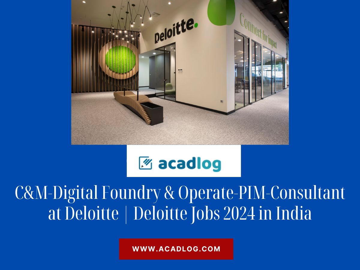 C&M-Digital Foundry & Operate-PIM-Consultant at Deloitte | Deloitte Jobs 2024 in India