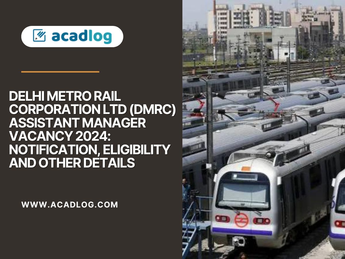 Delhi Metro Rail Corporation Ltd (DMRC) Assistant Manager Vacancy 2024: Notification, Eligibility and Other Details