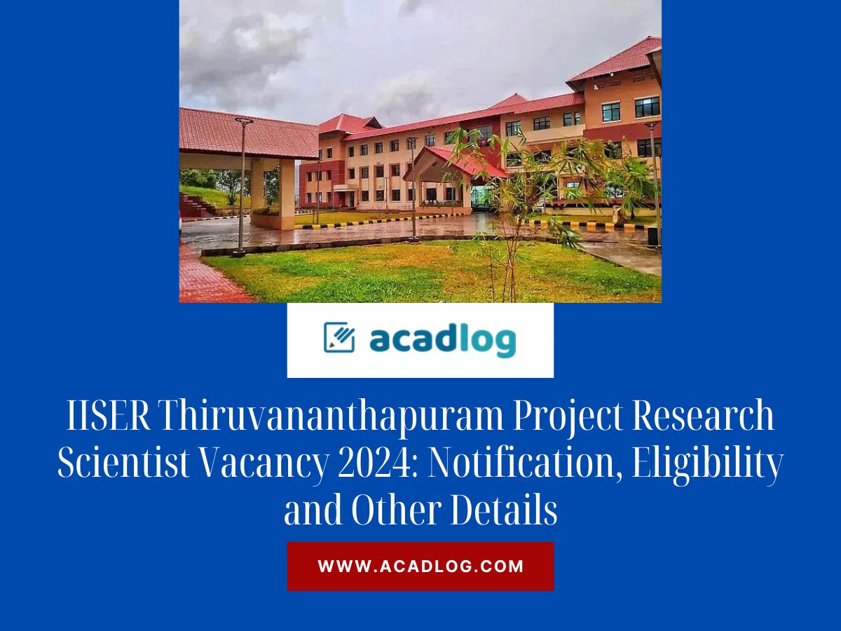 IISER Thiruvananthapuram Project Research Scientist Vacancy 2024: Notification, Eligibility and Other Details