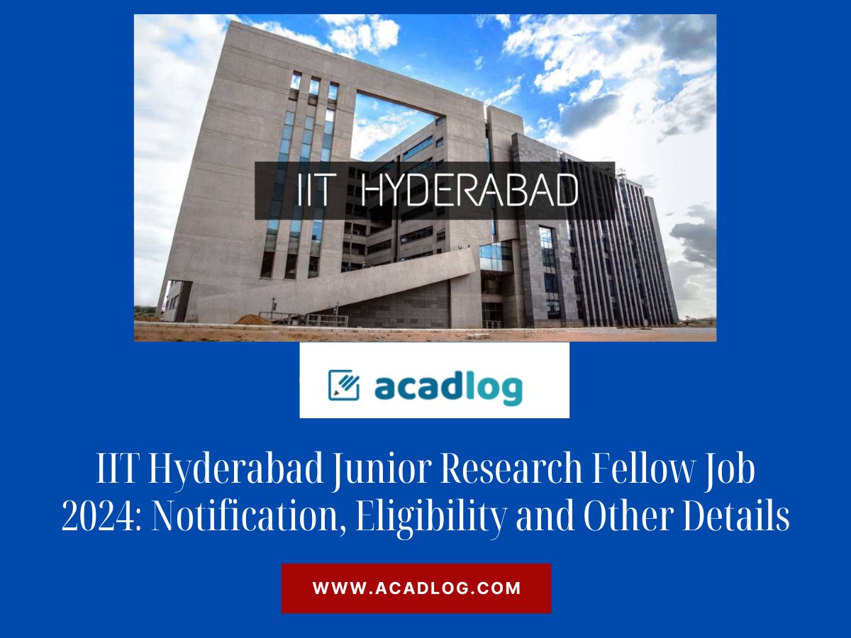 IIT Hyderabad Junior Research Fellow Job 2024: Notification, Eligibility and Other Details