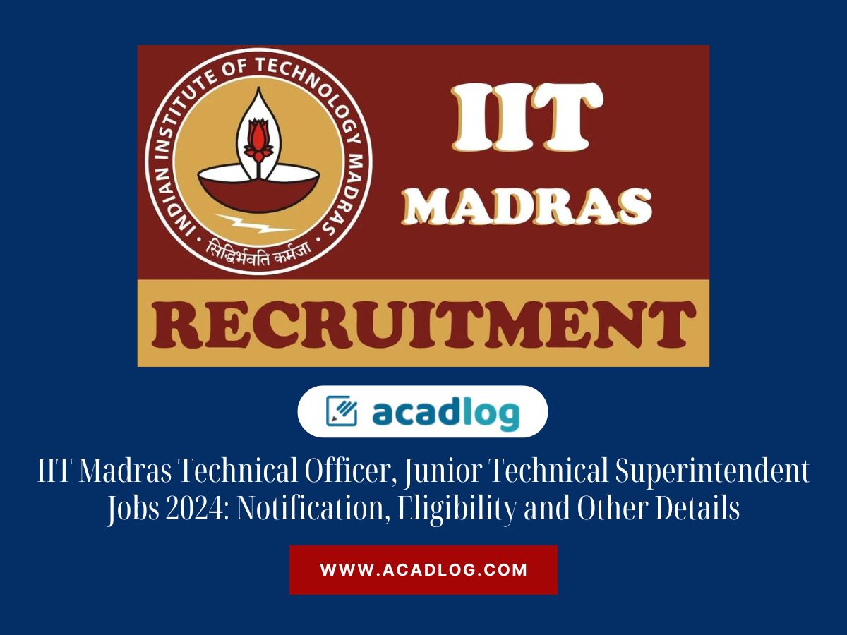 IIT Madras Technical Officer, Junior Technical Superintendent Jobs 2024: Notification, Eligibility and Other Details