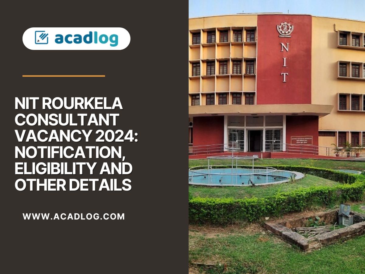 NIT Rourkela Consultant Vacancy 2024: Notification, Eligibility and Other Details